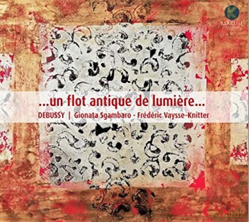 Debussy: Un Flot Antique De Lumiere Sgambaro Vaysse-Knitter (digipack) [CD]