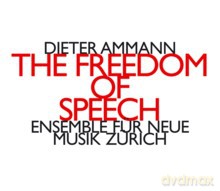 Ensemble fur Neue Musik Zurich: Dieter Ammann: The Freedom Of Speech [CD]