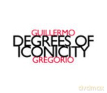 Guillermo Gregorio: Degrees Of Iconicity [CD]