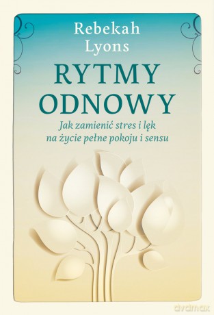 Rytmy odnowy - Rebekah Lyons [KSIĄŻKA]