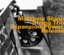 Matthew Shipp String Trio: Expansion, Power, Release [CD]