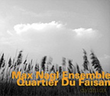 Max Nagl Ensemble: Quartier du Faisan [CD]
