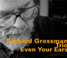 Richard Grossman Trio: Even Your Ears [CD]