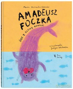 Amadeusz Foczka (ale z głową bobra) - Maria Sternicka-Urbanke [KSIĄŻKA]
