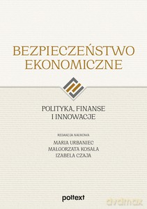 Bezpieczeństwo ekonomiczne. Polityka, finanse i innowacje [KSIĄŻKA]