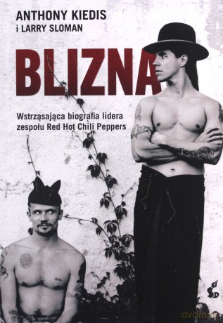 Blizna. Wstrząsająca biografia lidera zespołu Red Hot Chili Peppers - Anthony Kiedis [KSIĄŻKA]