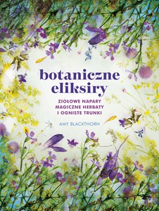 Botaniczne eliksiry - Amy Blackthorn [KSIĄŻKA]