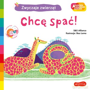 Chcę spać! Akademia mądrego dziecka. Zwyczaje zwierząt - S&S Alliance, Bea Lema [KSIĄŻKA]