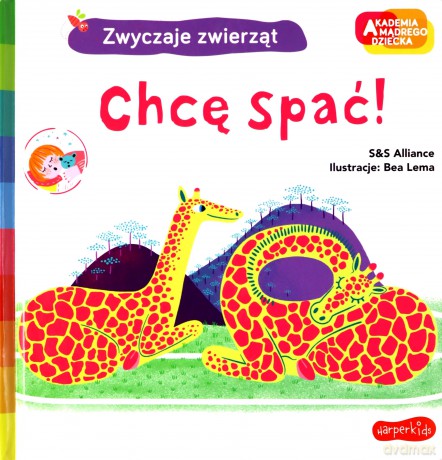 Chcę spać! Akademia mądrego dziecka. Zwyczaje zwierząt - S&S Alliance, Bea Lema [KSIĄŻKA]