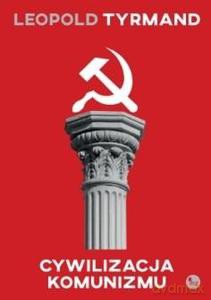 Cywilizacja komunizmu - Leopold Tyrmand [KSIĄŻKA]