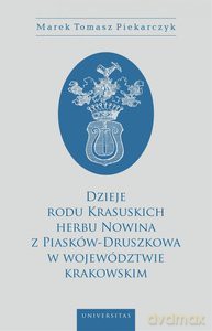 Dzieje rodu Krasuskich herbu Nowina z Piasków-Druszkowa w województwie krakowskim - Marek Tomasz Piekarczyk [KSIĄŻKA]