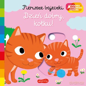 Dzień dobry, kotku! Akademia mądrego dziecka. Pierwsze bajeczki - Nathalie Choux [KSIĄŻKA]