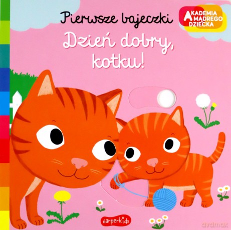 Dzień dobry, kotku! Akademia mądrego dziecka. Pierwsze bajeczki - Nathalie Choux [KSIĄŻKA]
