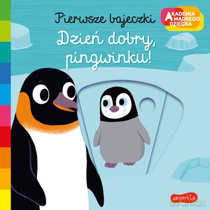 Dzień dobry, pingwinku! Akademia mądrego dziecka. Pierwsze bajeczki - Nathalie Choux [KSIĄŻKA]