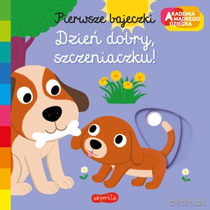 Dzień dobry, szczeniaczku! Akademia mądrego dziecka. Pierwsze bajeczki - Nathalie Choux [KSIĄŻKA]