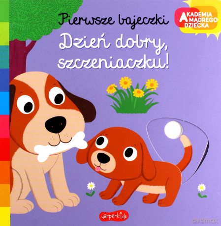 Dzień dobry, szczeniaczku! Akademia mądrego dziecka. Pierwsze bajeczki - Nathalie Choux [KSIĄŻKA]