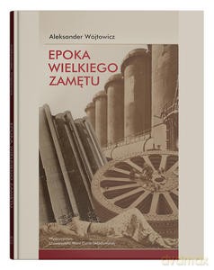 Epoka wielkiego zamętu. Szkice o literaturze nowoczesnej (1818-1939) - Aleksander Wójtowicz [KSIĄŻKA]