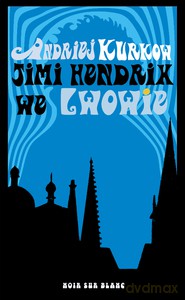 Jimi Hendrix we Lwowie - Andriej Kurkow [KSIĄŻKA]