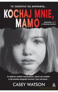 Kochaj mnie, mamo - Casey Watson [KSIĄŻKA]