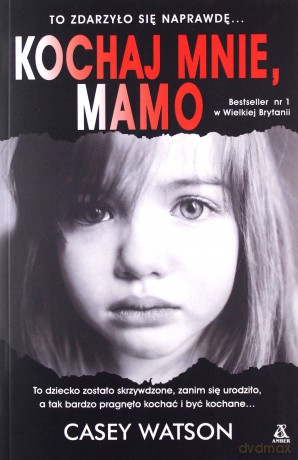 Kochaj mnie, mamo - Casey Watson [KSIĄŻKA]