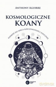 Kosmologiczne paradoksy. Podróż do serca rzeczywistości - Anthony Aguirre [KSIĄŻKA]