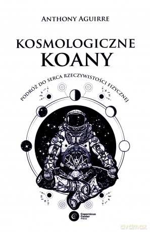 Kosmologiczne paradoksy. Podróż do serca rzeczywistości - Anthony Aguirre [KSIĄŻKA]