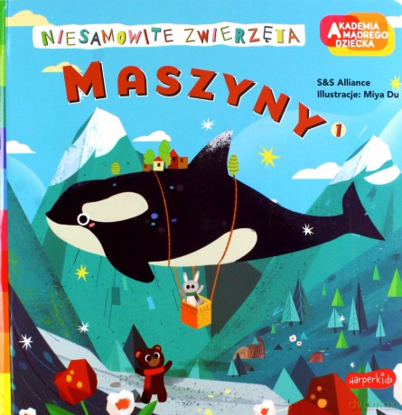 Maszyny 1. Akademia mądrego dziecka. Niesamowite zwierzęta - S&S Alliance, Miya Du [KSIĄŻKA]