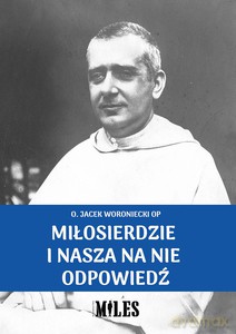 Miłosierdzie i nasza na nie odpowiedź - Jacek Woroniecki [KSIĄŻKA]