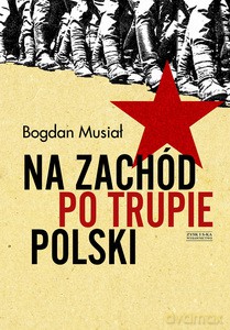 Na Zachód po trupie Polski - Bogdan Musiał [KSIĄŻKA]