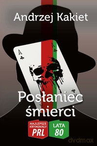 Najlepsze kryminały PRL '80 (Tom 1). Posłaniec śmierci - Andrzej Kakiet [KSIĄŻKA]