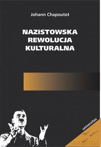 Nazistowska rewolucja kulturalna - Johann Chapoutot [KSIĄŻKA]