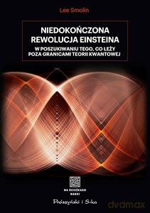 Niedokończona rewolucja Einsteina. W poszukiwaniu tego, co leży poza granicami teorii kwantowej - Lee Smolin [KSIĄŻKA]