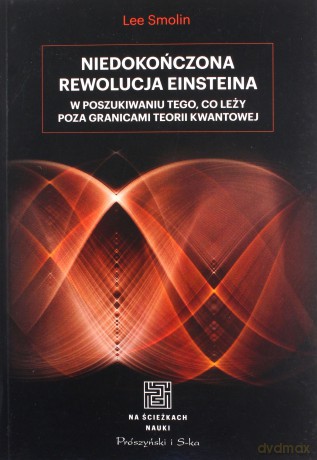 Niedokończona rewolucja Einsteina. W poszukiwaniu tego, co leży poza granicami teorii kwantowej - Lee Smolin [KSIĄŻKA]