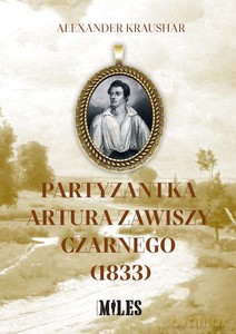 Partyzantka Artura Zawiszy Czarnego (1833) - Alexander Kraushar [KSIĄŻKA]