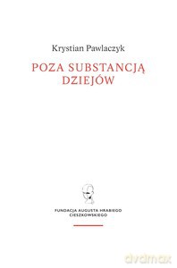 Poza substancją dziejów. Wczesnej myśli Augusta Cieszkowskiego - Krystian Pawlaczyk [KSIĄŻKA]