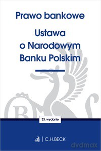 Prawo bankowe. Ustawa o Narodowym Banku Polskim (wyd. 33) [KSIĄŻKA]