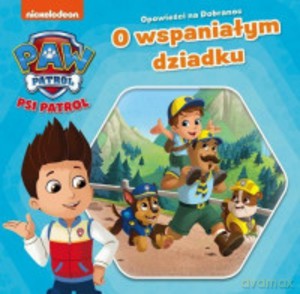 Psi Patrol. Opowieści na dobranoc. O wspaniałym dziadku [KSIĄŻKA]