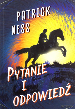 Pytanie i odpowiedź - Patrick Ness [KSIĄŻKA]