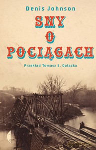 Sny o pociągach - Denis Johnson [KSIĄŻKA]