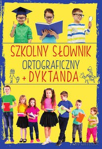 Szkolny słownik ortograficzny + Dyktanda [KSIĄŻKA]