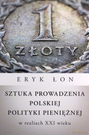 Sztuka prowadzenia polskiej polityki pieniężnej w realiach XXI wieku - Eryk Łon [KSIĄŻKA]