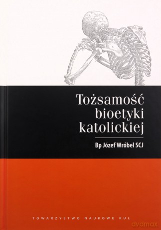 Tożsamość bioetyki katolickiej - Józef Wróbel [KSIĄŻKA]