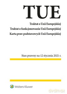 Traktat o Unii Europejskiej Traktat o funkcjonowaniu Unii Europejskiej. Karta praw podstawowych Uni [KSIĄŻKA]