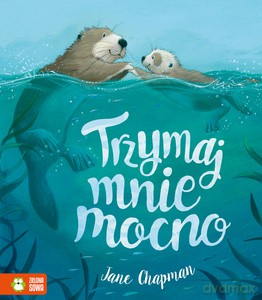 Trzymaj mnie mocno - Jane Chapman [KSIĄŻKA]