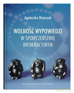 Wolność wypowiedzi w społeczeństwie informacyjnym - Agnieszka Demczuk [KSIĄŻKA]