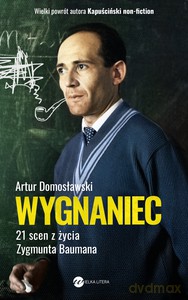 Wygnaniec. 21 scen z życia Zygmunta Baumana - Artur Domosławski [KSIĄŻKA]