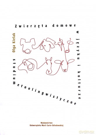 Zwierzęta domowe w języku i kulturze. Studium etnolingwistyczne [KSIĄŻKA]
