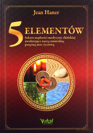 5 elementów. Sekret mądrości medycyny chińskiej uwalniający naszą naturalną, potężną moc życiową - Jean Haner [KSIĄŻKA]