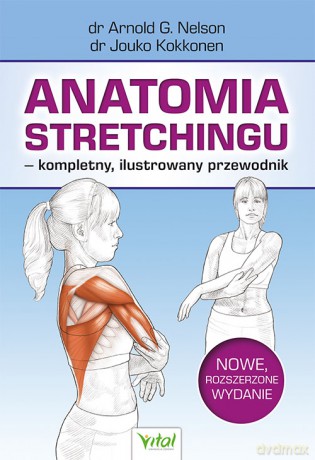 Anatomia stretchingu - kompletny, ilustrowany przewodnik - Arnold G. Nelson, Jouko Kokkonen [KSIĄŻKA]