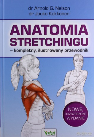 Anatomia stretchingu - kompletny, ilustrowany przewodnik - Arnold G. Nelson, Jouko Kokkonen [KSIĄŻKA]